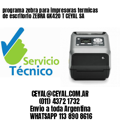 programa zebra para impresoras termicas de escritorio ZEBRA GK420 T CEYAL SA