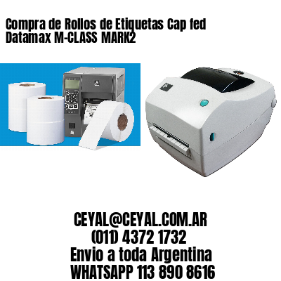 Compra de Rollos de Etiquetas Cap fed Datamax M-CLASS MARK2