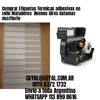 Comprar Etiquetas Termicas adhesivas en rollo Mataderos  Buenos Aires datamax escritorio