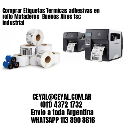 Comprar Etiquetas Termicas adhesivas en rollo Mataderos  Buenos Aires tsc industrial