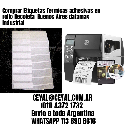 Comprar Etiquetas Termicas adhesivas en rollo Recoleta  Buenos Aires datamax industrial