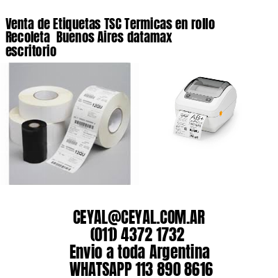 Venta de Etiquetas TSC Termicas en rollo Recoleta  Buenos Aires datamax escritorio