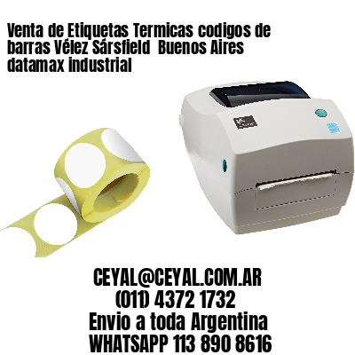 Venta de Etiquetas Termicas codigos de barras Vélez Sársfield  Buenos Aires datamax industrial