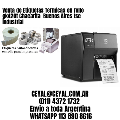 Venta de Etiquetas Termicas en rollo gk420t Chacarita  Buenos Aires tsc industrial