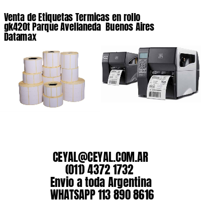 Venta de Etiquetas Termicas en rollo gk420t Parque Avellaneda  Buenos Aires Datamax