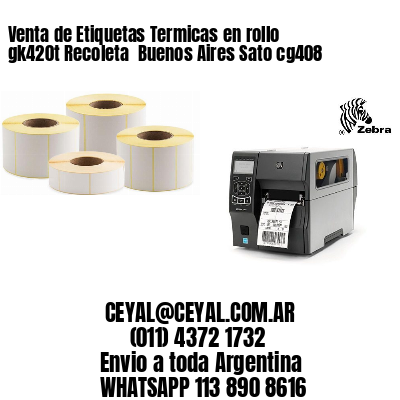 Venta de Etiquetas Termicas en rollo gk420t Recoleta  Buenos Aires Sato cg408