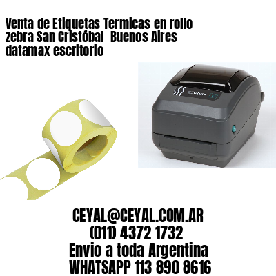 Venta de Etiquetas Termicas en rollo zebra San Cristóbal  Buenos Aires datamax escritorio