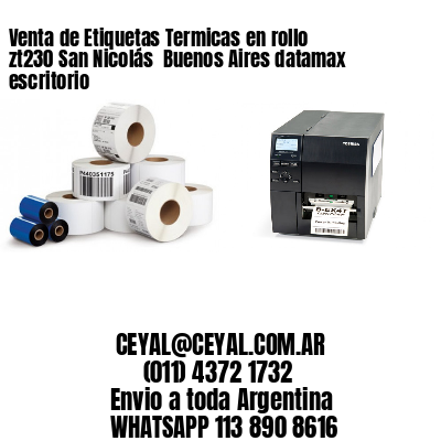 Venta de Etiquetas Termicas en rollo zt230 San Nicolás  Buenos Aires datamax escritorio
