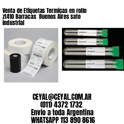 Venta de Etiquetas Termicas en rollo zt410 Barracas  Buenos Aires sato industrial
