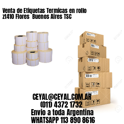 Venta de Etiquetas Termicas en rollo zt410 Flores  Buenos Aires TSC