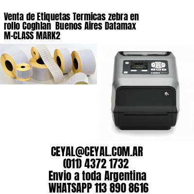Venta de Etiquetas Termicas zebra en rollo Coghlan  Buenos Aires Datamax M-CLASS MARK2