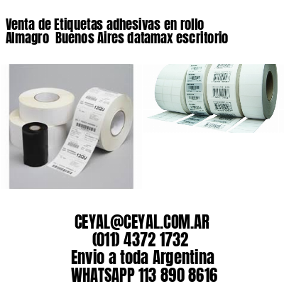 Venta de Etiquetas adhesivas en rollo Almagro  Buenos Aires datamax escritorio