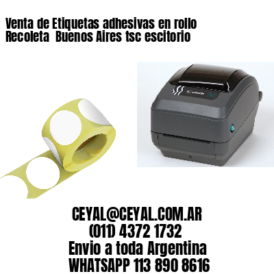 Venta de Etiquetas adhesivas en rollo Recoleta  Buenos Aires tsc escitorio