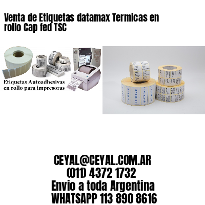 Venta de Etiquetas datamax Termicas en rollo Cap fed TSC