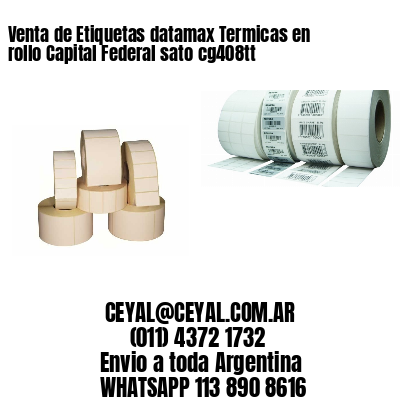 Venta de Etiquetas datamax Termicas en rollo Capital Federal sato cg408tt