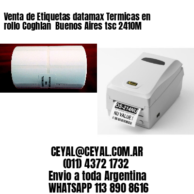 Venta de Etiquetas datamax Termicas en rollo Coghlan  Buenos Aires tsc 2410M