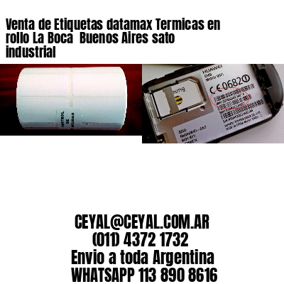 Venta de Etiquetas datamax Termicas en rollo La Boca  Buenos Aires sato industrial