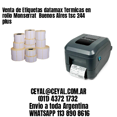 Venta de Etiquetas datamax Termicas en rollo Monserrat  Buenos Aires tsc 244 plus