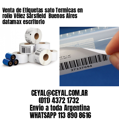 Venta de Etiquetas sato Termicas en rollo Vélez Sársfield  Buenos Aires datamax escritorio