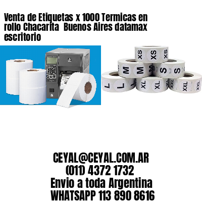 Venta de Etiquetas x 1000 Termicas en rollo Chacarita  Buenos Aires datamax escritorio