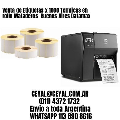 Venta de Etiquetas x 1000 Termicas en rollo Mataderos  Buenos Aires Datamax