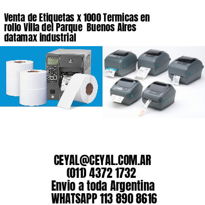 Venta de Etiquetas x 1000 Termicas en rollo Villa del Parque  Buenos Aires datamax industrial