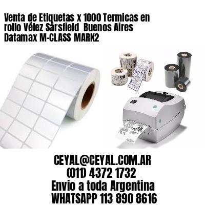 Venta de Etiquetas x 1000 Termicas en rollo Vélez Sársfield  Buenos Aires Datamax M-CLASS MARK2
