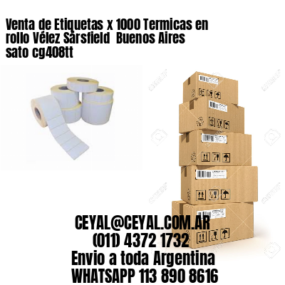 Venta de Etiquetas x 1000 Termicas en rollo Vélez Sársfield  Buenos Aires sato cg408tt