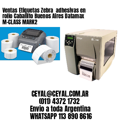 Ventas Etiquetas Zebra  adhesivas en rollo Caballito Buenos Aires Datamax M-CLASS MARK2