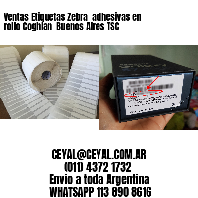 Ventas Etiquetas Zebra  adhesivas en rollo Coghlan  Buenos Aires TSC