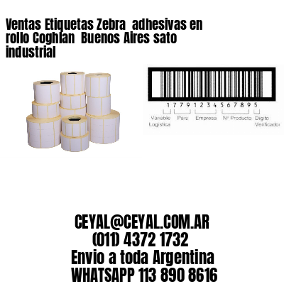 Ventas Etiquetas Zebra  adhesivas en rollo Coghlan  Buenos Aires sato industrial