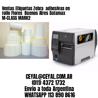 Ventas Etiquetas Zebra  adhesivas en rollo Flores  Buenos Aires Datamax M-CLASS MARK2