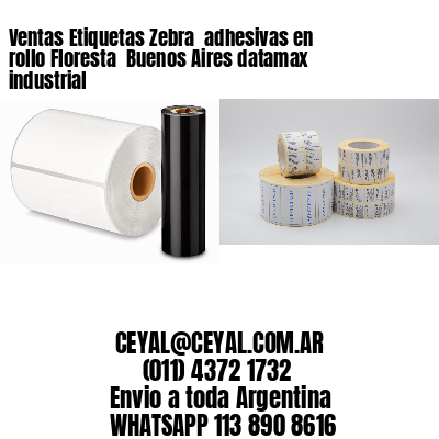 Ventas Etiquetas Zebra  adhesivas en rollo Floresta  Buenos Aires datamax industrial