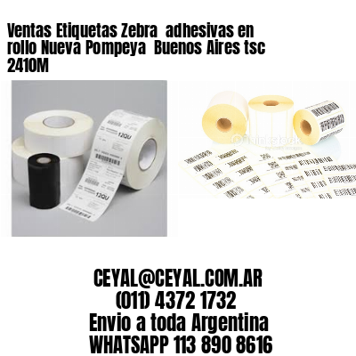 Ventas Etiquetas Zebra  adhesivas en rollo Nueva Pompeya  Buenos Aires tsc 2410M