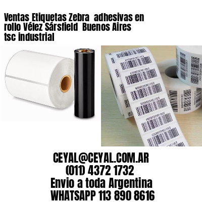 Ventas Etiquetas Zebra  adhesivas en rollo Vélez Sársfield  Buenos Aires tsc industrial