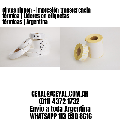 Cintas ribbon – impresión transferencia térmica | Líderes en etiquetas térmicas | Argentina