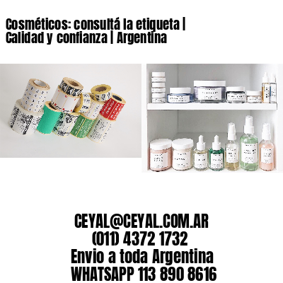 Cosméticos: consultá la etiqueta | Calidad y confianza | Argentina