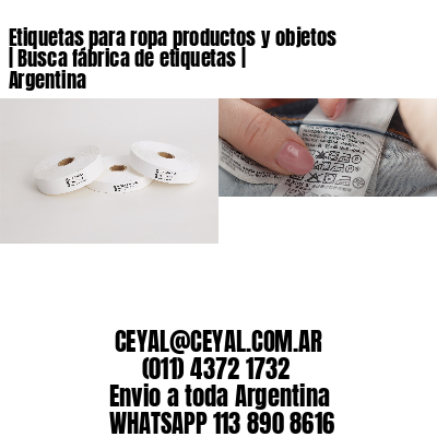Etiquetas para ropa productos y objetos | Busca fábrica de etiquetas | Argentina