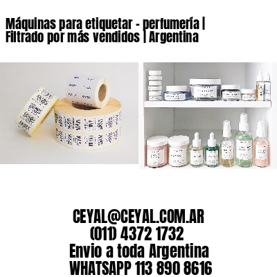 Máquinas para etiquetar – perfumería | Filtrado por más vendidos | Argentina