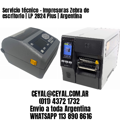 Servicio técnico – Impresoras Zebra de escritorio | LP 2824 Plus | Argentina