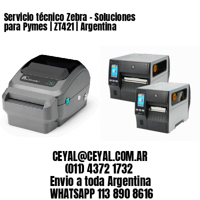 Servicio técnico Zebra – Soluciones para Pymes | ZT421 | Argentina