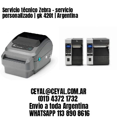 Servicio técnico Zebra – servicio personalizado | gk 420t | Argentina