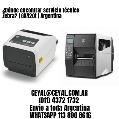 ¿Dónde encontrar servicio técnico Zebra? | GX420t | Argentina