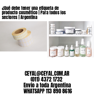 ¿Qué debe tener una etiqueta de producto cosmético | Para todos los sectores | Argentina