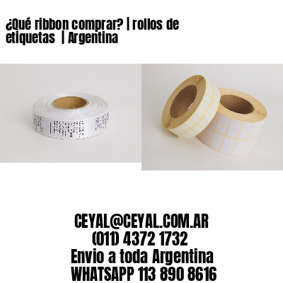 ¿Qué ribbon comprar? | rollos de etiquetas  | Argentina