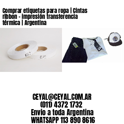 Comprar etiquetas para ropa | Cintas ribbon – impresión transferencia térmica | Argentina