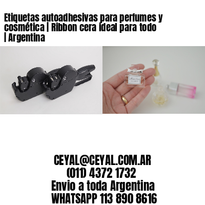 Etiquetas autoadhesivas para perfumes y cosmética | Ribbon cera ideal para todo | Argentina