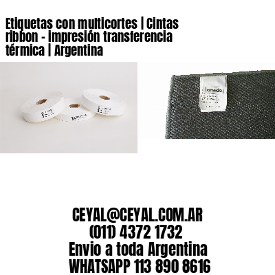 Etiquetas con multicortes | Cintas ribbon - impresión transferencia térmica | Argentina