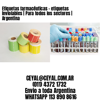 Etiquetas farmacéuticas - etiquetas inviolables | Para todos los sectores | Argentina