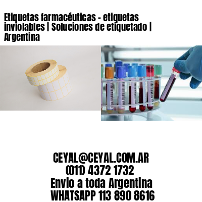 Etiquetas farmacéuticas - etiquetas inviolables | Soluciones de etiquetado | Argentina